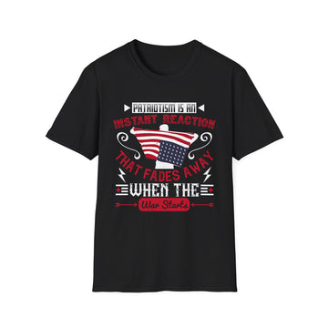 Patriotism is an instant reaction that fades away when the war starts - American Patriots - Unisex T-Shirt