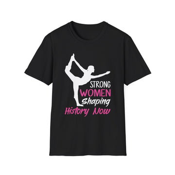 Strong Women shaping History now - Yoga - Unisex T-Shirt