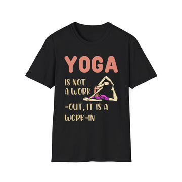 Yoga is not a work-out, it is a work-in - Yoga - Unisex T-Shirt