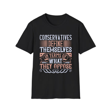 Conservatives define themselves in terms of what they oppose - Political - Unisex T-Shirt