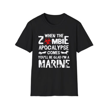 When the Zombie Apocalypse comes you´ll be glad I´m a Marine - Military - Unisex T-Shirt