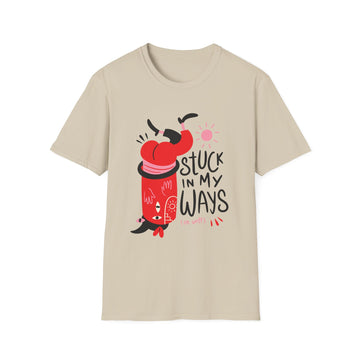 Stuck in my ways on well - Weird Characters With Positive Quotes - Unisex T-Shirt