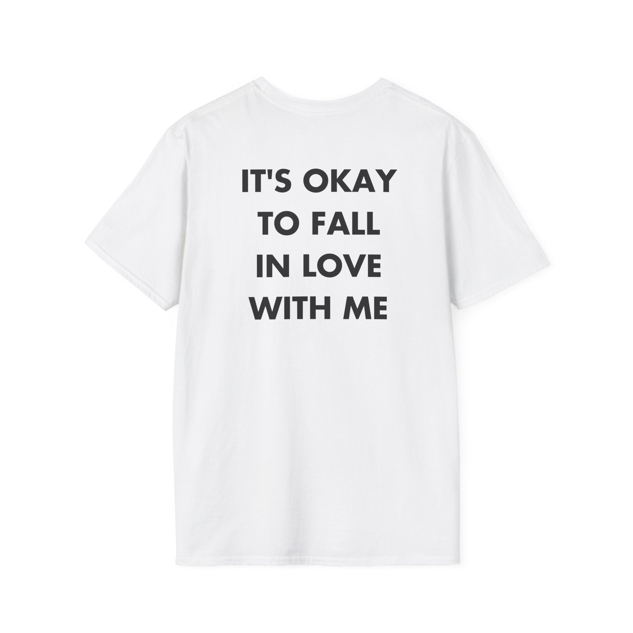 IT'S OKAY TO FALL IN LOVE WITH ME - Everything I Love - Unisex T-Shirt - Back Print