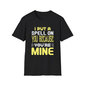 I put a spell on you because you´re mine - Halloween - Unisex T-Shirt