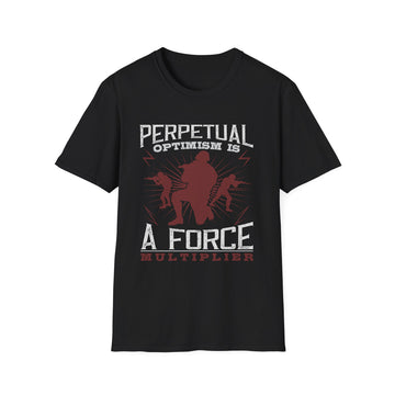 Perpetual optimism is a force multiplier - Military - Unisex T-Shirt