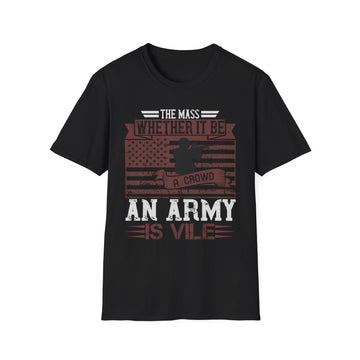 The mass, whether it be a crowd or an army, is vile - Military - Unisex T-Shirt