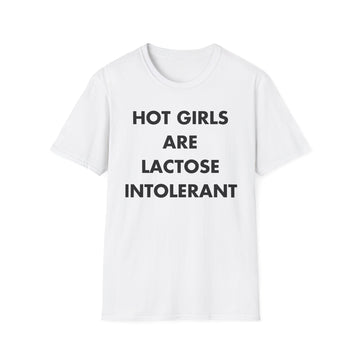 HOT GIRLS ARE LACTOSE INTOLERANT - Everything I Love - Unisex T-Shirt