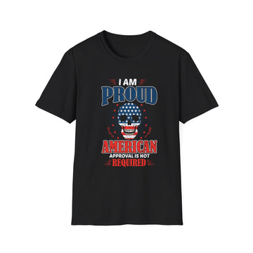 I am Proud American approval is not Required - American Patriots - Unisex T-Shirt