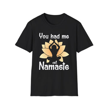 You had me at Namaste - Yoga - Unisex T-Shirt