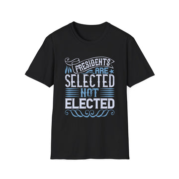 Presidents are selected, not elected - Political - Unisex T-Shirt