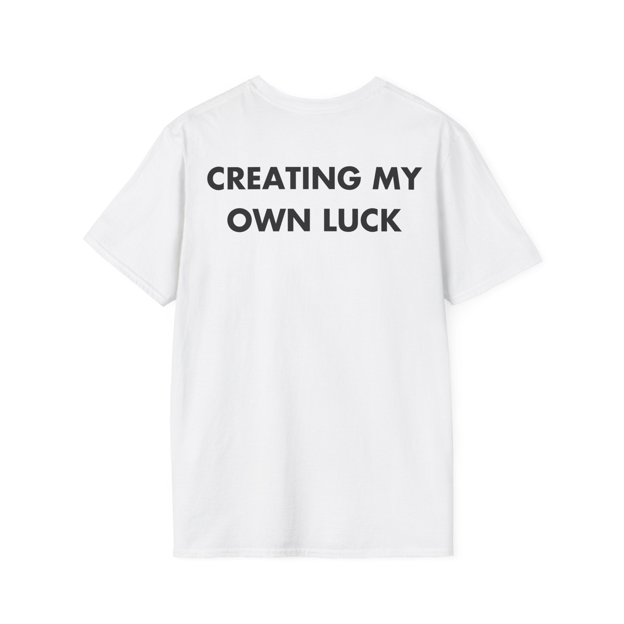 CREATING MY OWN LUCK - Everything I Love - Unisex T-Shirt - Back Print