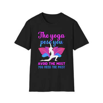 The yoga pose you avoid the most you need the most - Yoga - Unisex T-Shirt