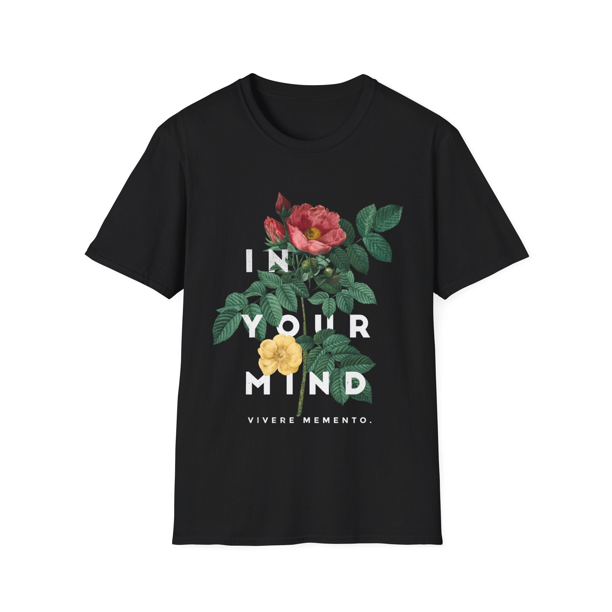 In Your Mind - Quotes with Flowers - Unisex T-Shirt