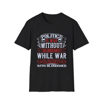 Politics is war without bloodshed, while war is politics with bloodshed - Political - Unisex T-Shirt