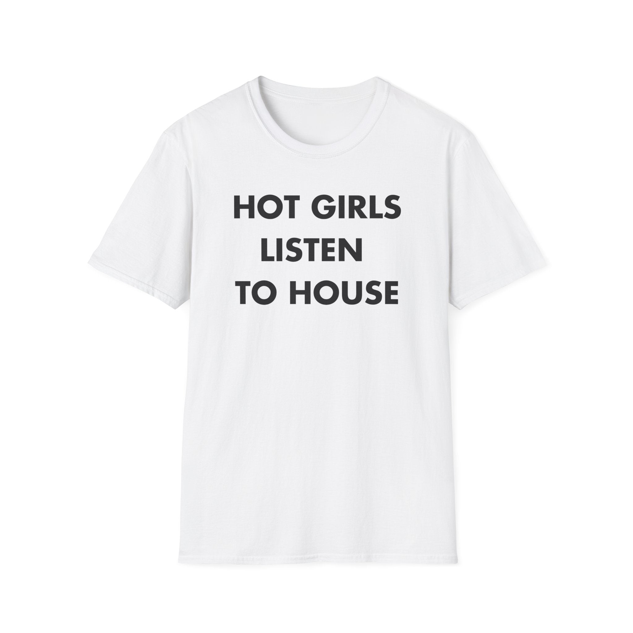 HOT GIRLS LISTEN  TO HOUSE - Everything I Love - Unisex T-Shirt