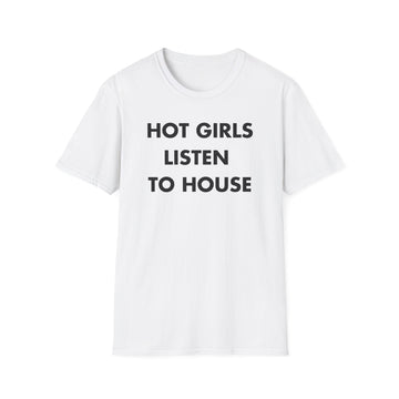 HOT GIRLS LISTEN  TO HOUSE - Everything I Love - Unisex T-Shirt