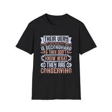 Their very conservatism is secondhand, and they don't - Political - Unisex T-Shirt