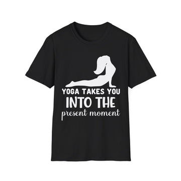 Yoga takes you into the present moment - Yoga - Unisex T-Shirt