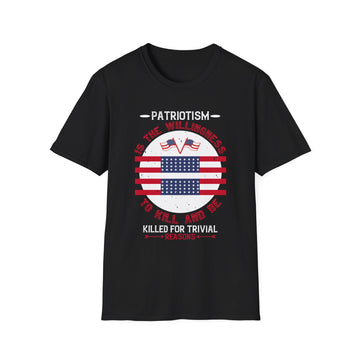 Patriotism is the willingness to kill and be killed for trivial reasons - American Patriots - Unisex T-Shirt