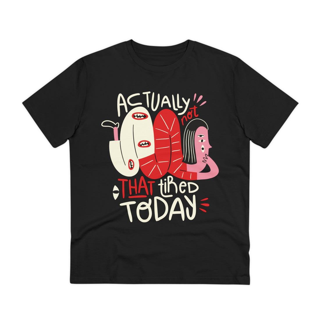 Printify T-Shirt Black / 2XS Actually not that tired Today - Weird Characters with Positive Quotes - Front Design