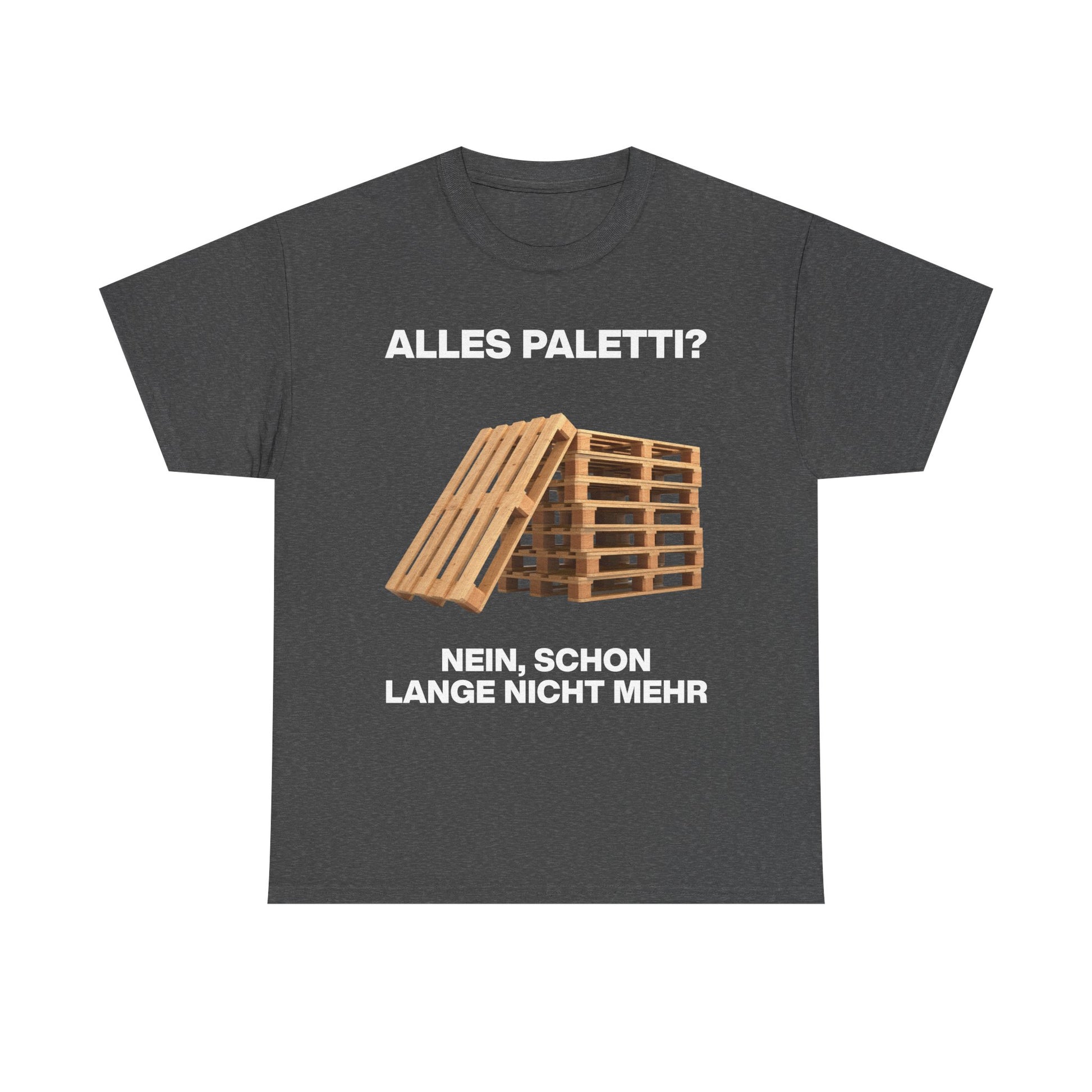 Dunkelgraues Unisex T-Shirt mit Front-Print „Alles Paletti? Nein, schon lang nicht mehr“, Holzpaletten-Motiv mit humorvollem Schriftzug