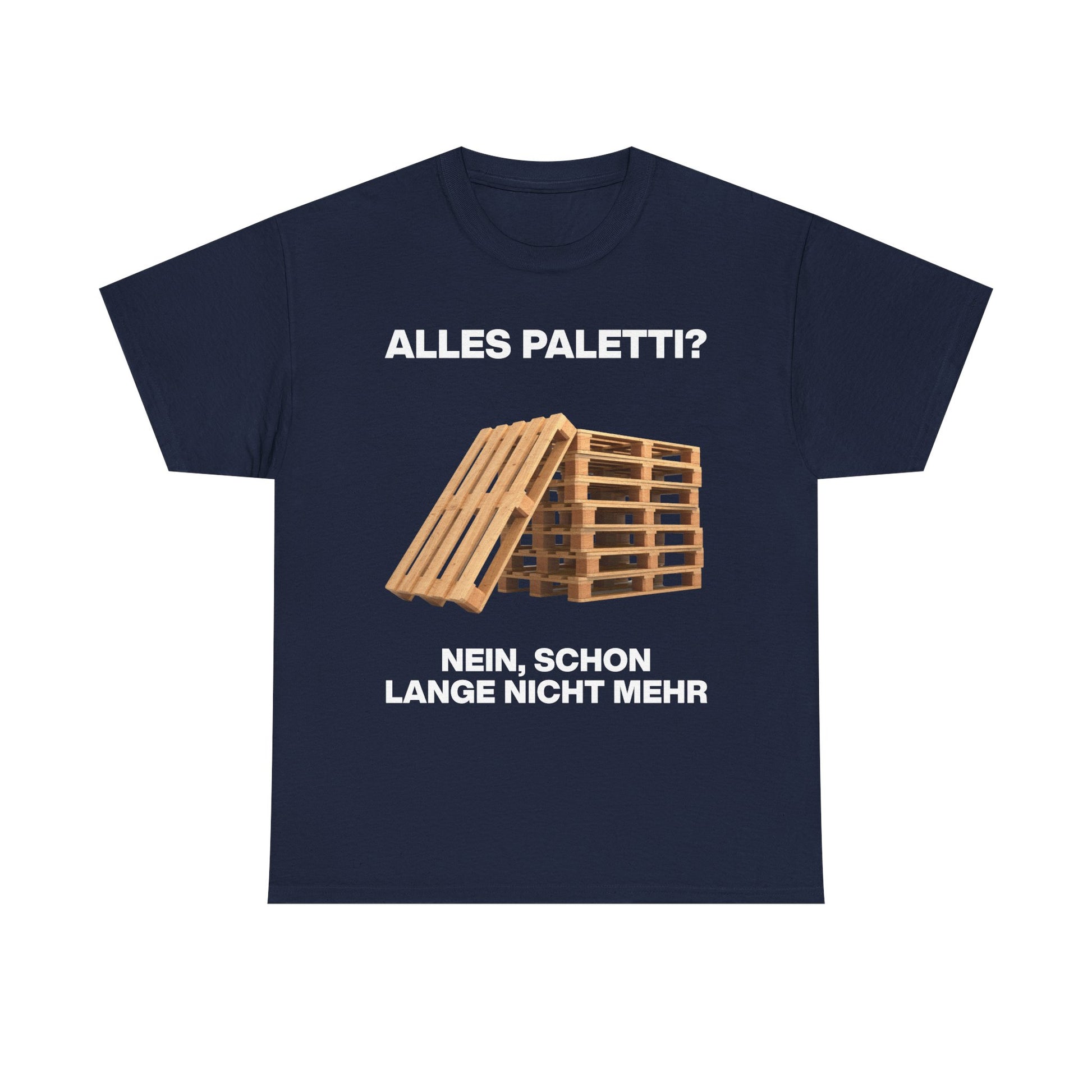 Marineblaues Unisex T-Shirt mit Front-Print „Alles Paletti? Nein, schon lang nicht mehr“, Holzpaletten-Motiv mit humorvollem Schriftzug