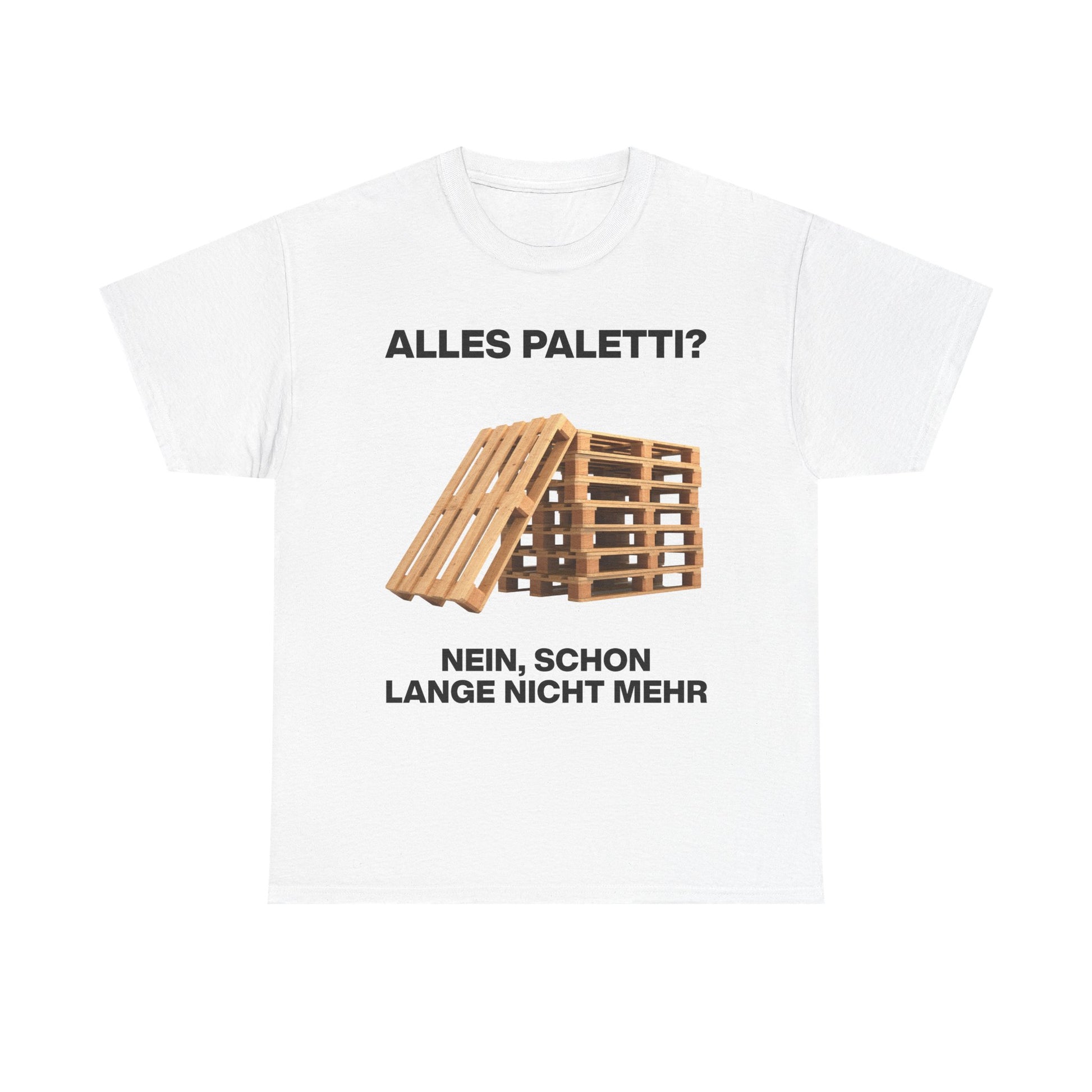Weißes Unisex T-Shirt mit Front-Print „Alles Paletti? Nein, schon lang nicht mehr“, Holzpaletten-Motiv mit humorvollem Schriftzug