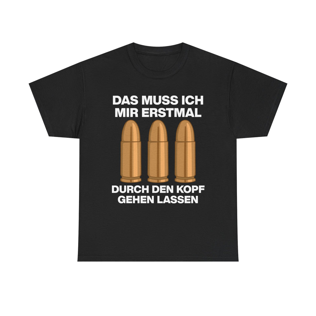 Schwarzes Unisex T-Shirt mit Front-Print „Das muss ich mir erstmal durch den Kopf gehen lassen“, drei stilisierte Patronen als humorvolle Wortspiel-Illustration