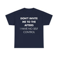 Marineblaues Unisex T-Shirt mit Front-Print und dem Statement „Don’t invite me to the afters. I have no self control“