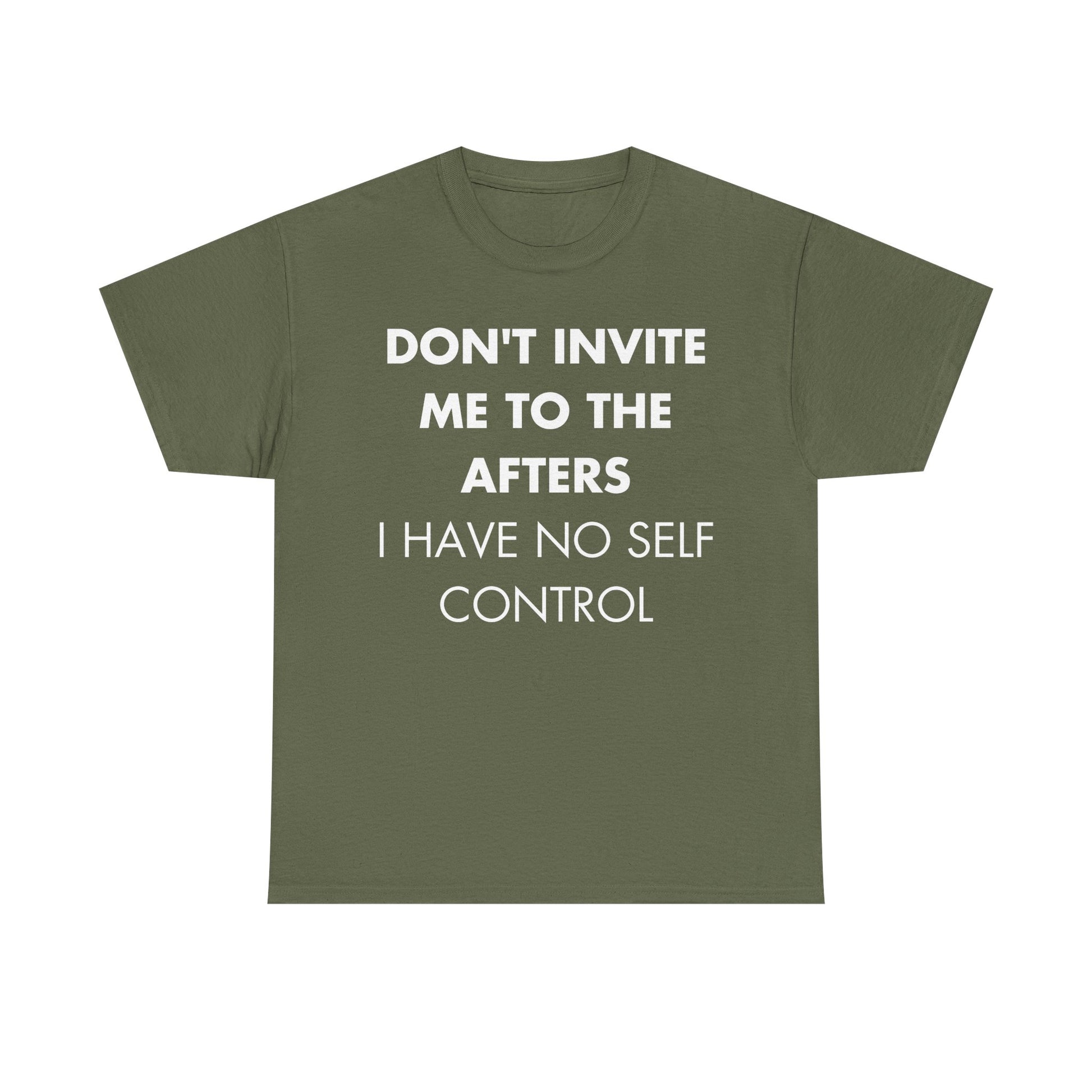 Militärgrünes Unisex T-Shirt mit provokantem Front-Print „Don’t invite me to the afters. I have no self control“