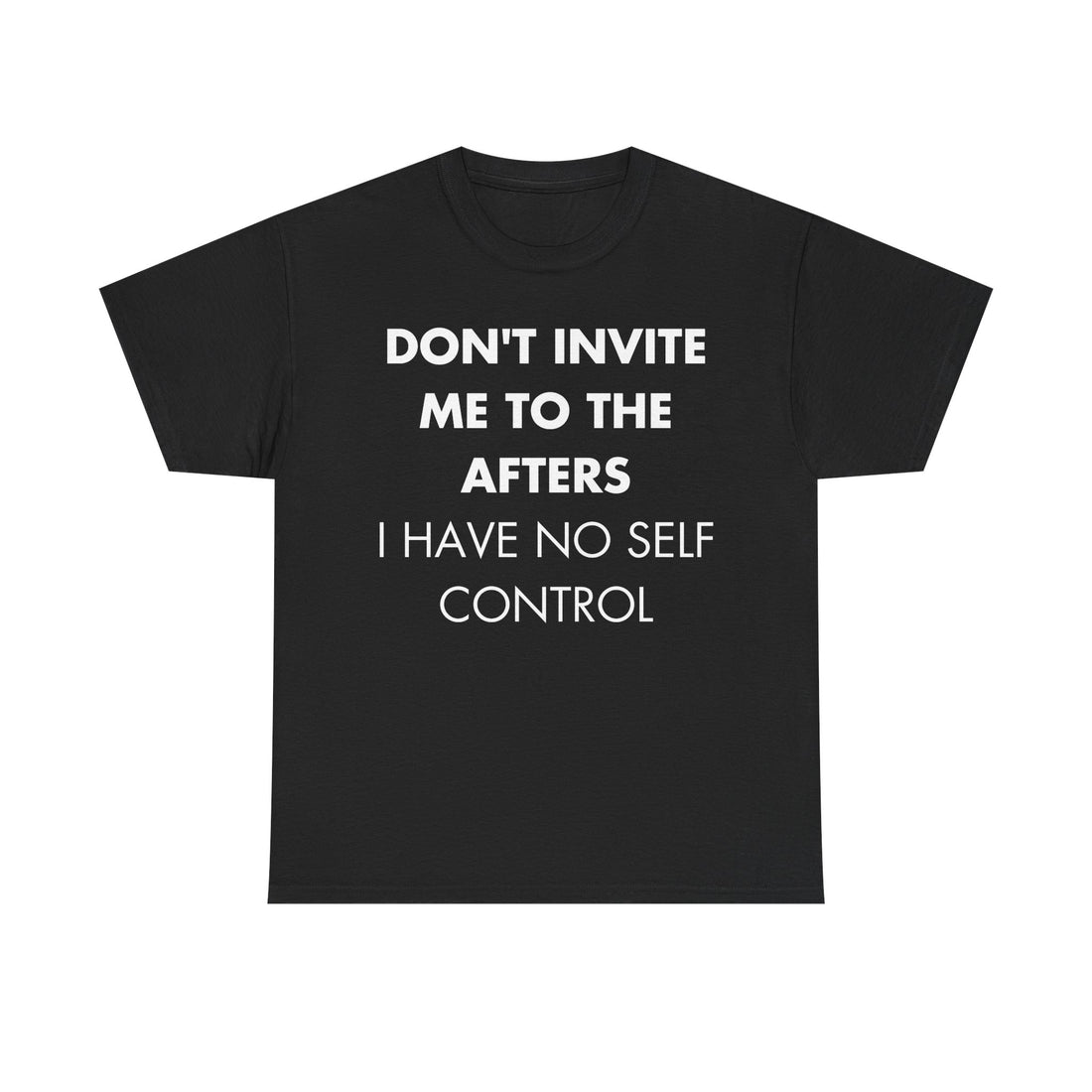 Schwarzes Unisex T-Shirt mit Front-Print und dem englischen Spruch „Don’t invite me to the afters. I have no self control“