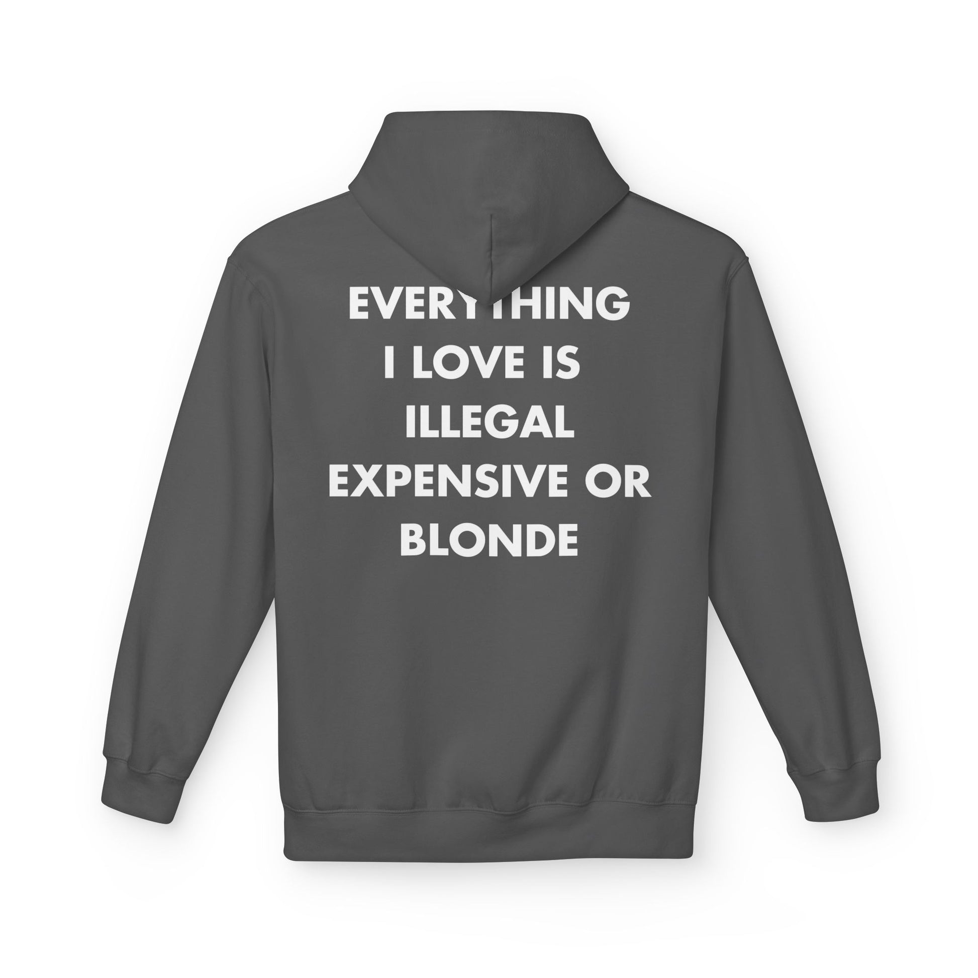 Dunkelgrauer Unisex Hoodie mit Back-Print und dem Spruch „Everything I love is illegal, expensive or blonde“