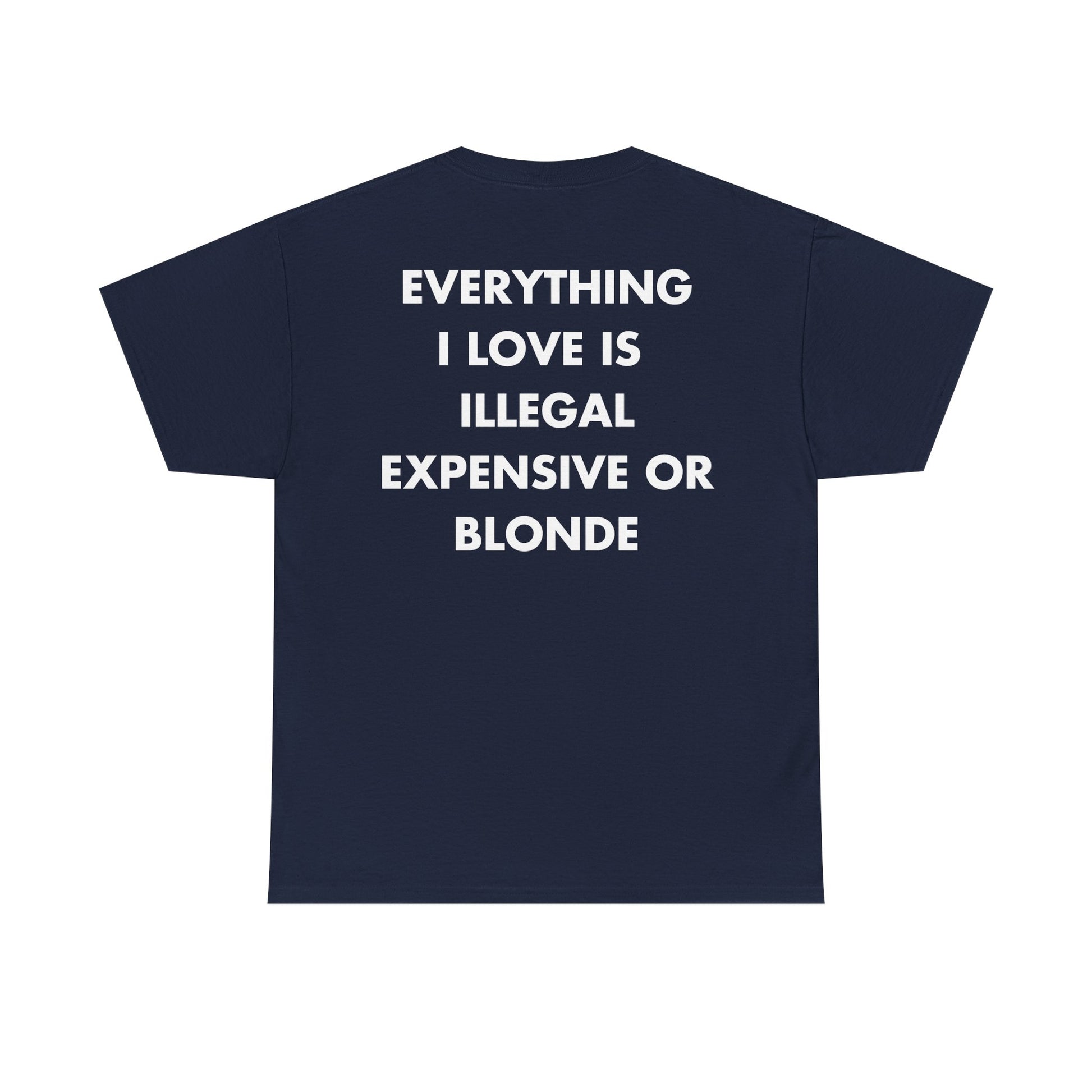 Marineblaues Unisex T-Shirt mit Back-Print und dem Statement „Everything I love is illegal, expensive or blonde“