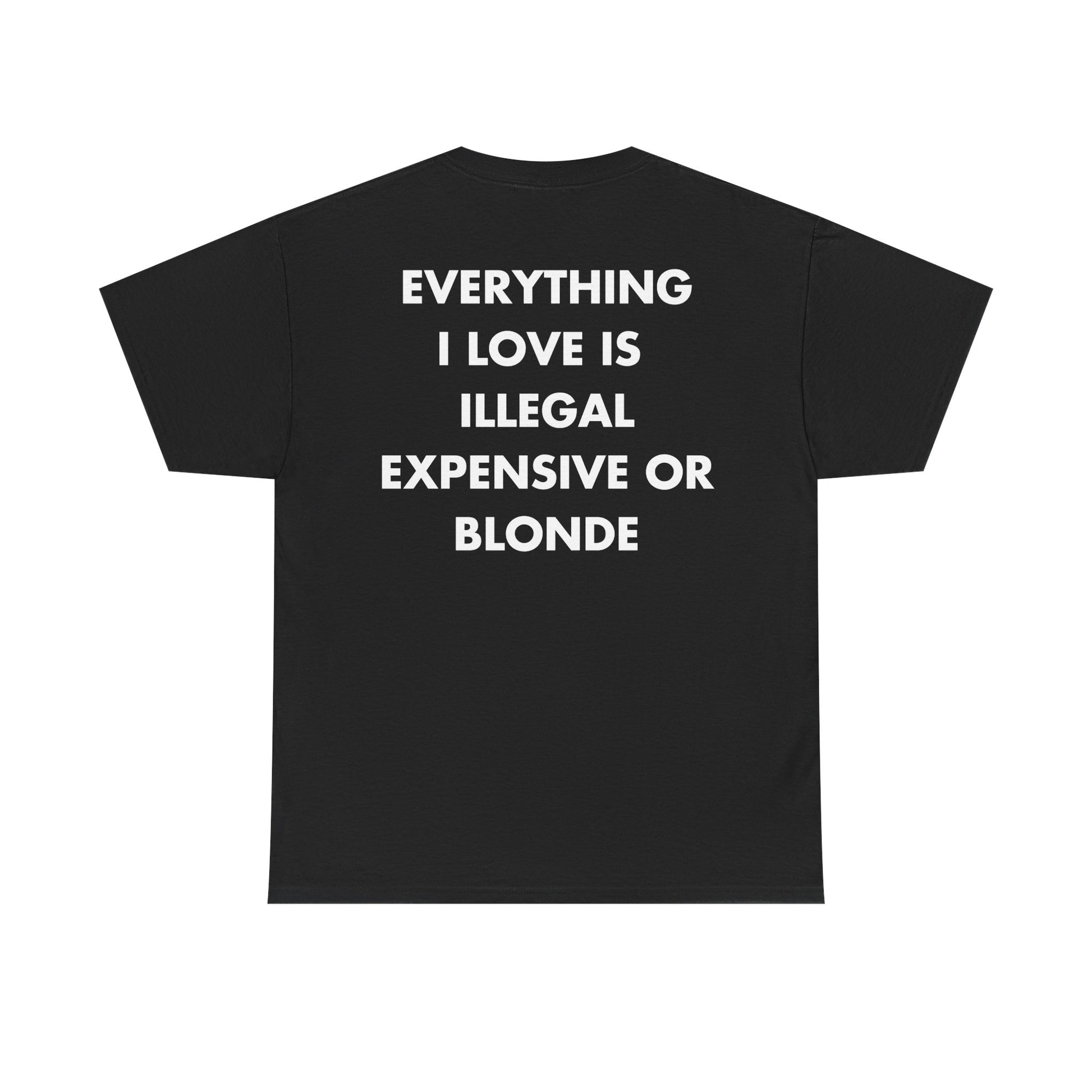 Schwarzes Unisex T-Shirt mit Back-Print und dem englischen Spruch „Everything I love is illegal, expensive or blonde“