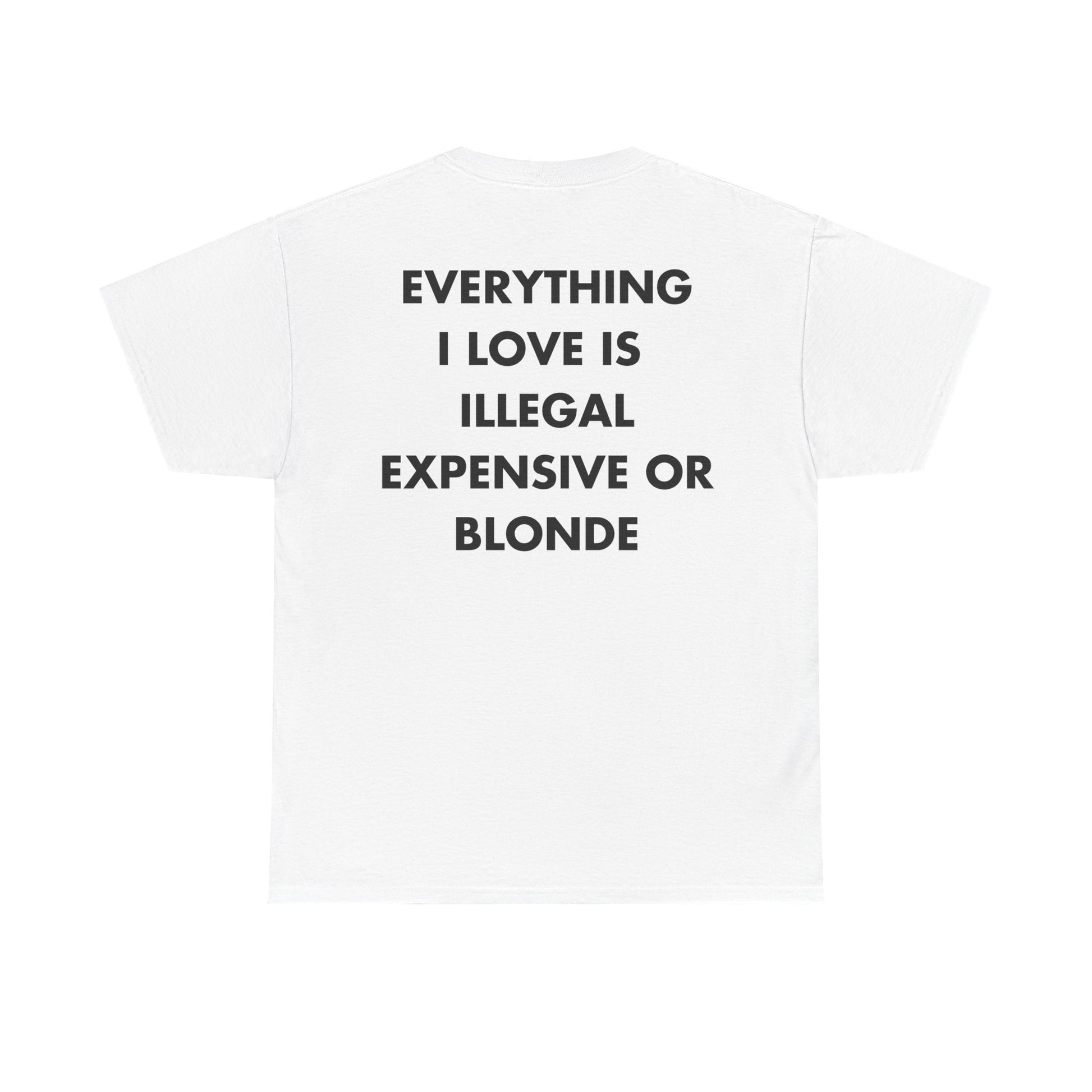 Weißes Unisex T-Shirt mit Back-Print und dem Spruch „Everything I love is illegal, expensive or blonde“