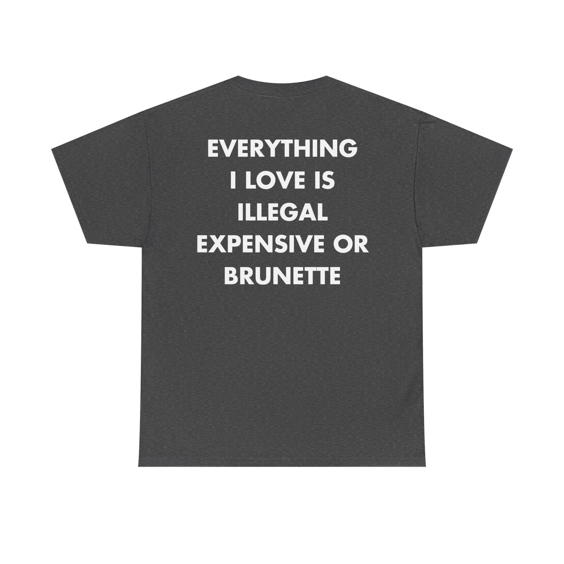 Dunkelgraues Unisex T-Shirt mit Back-Print und dem Spruch „Everything I love is illegal, expensive or brunette“