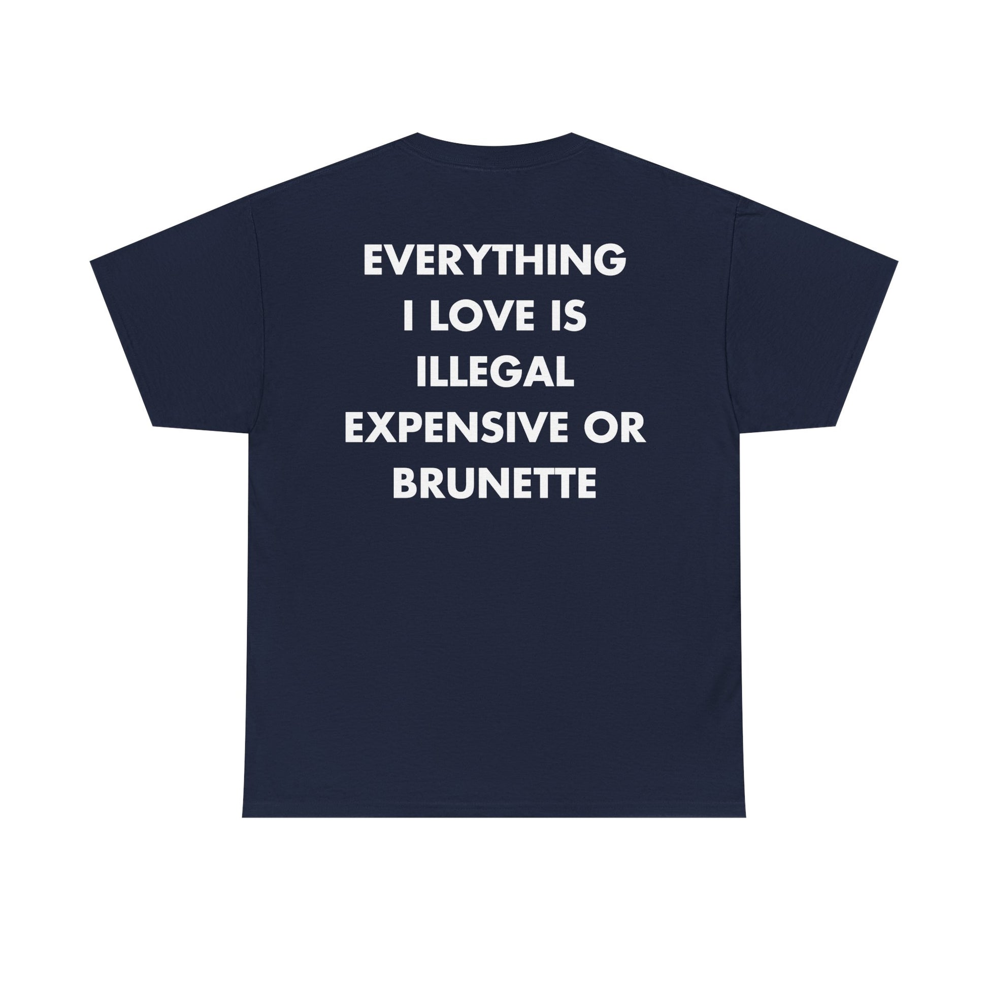 Marineblaues Unisex T-Shirt mit Back-Print und dem Statement „Everything I love is illegal, expensive or brunette“