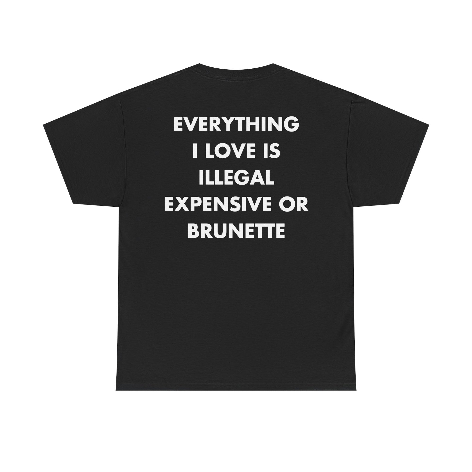 Schwarzes Unisex T-Shirt mit Back-Print und dem englischen Spruch „Everything I love is illegal, expensive or brunette“