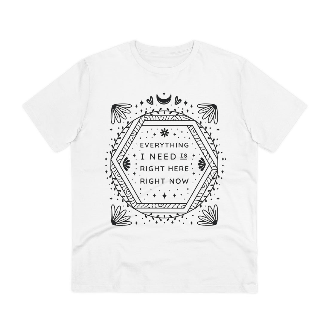 Printify T-Shirt White / 2XS Everything I need is right here right now - Universe Quotes - Front Design