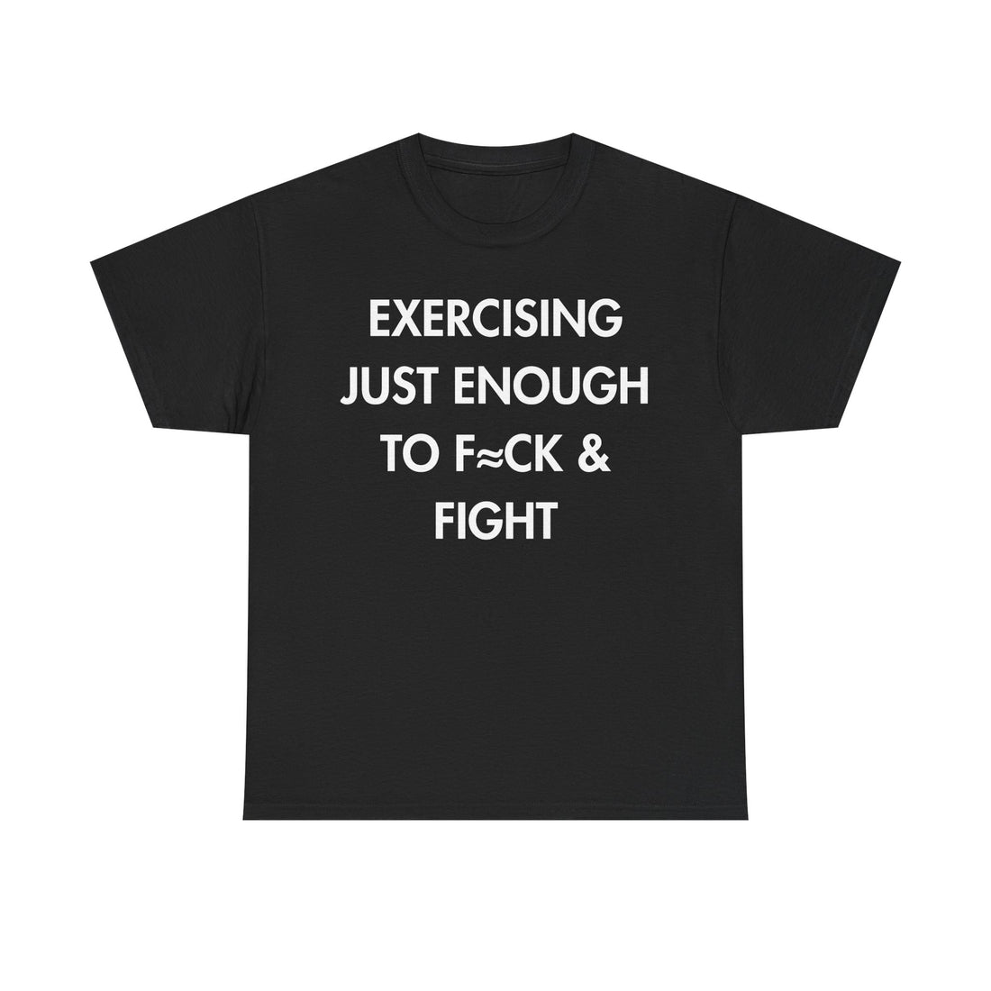Schwarzes Unisex T-Shirt mit Front-Print und dem englischen Spruch „Exercising just enough to f≈ck & fight“