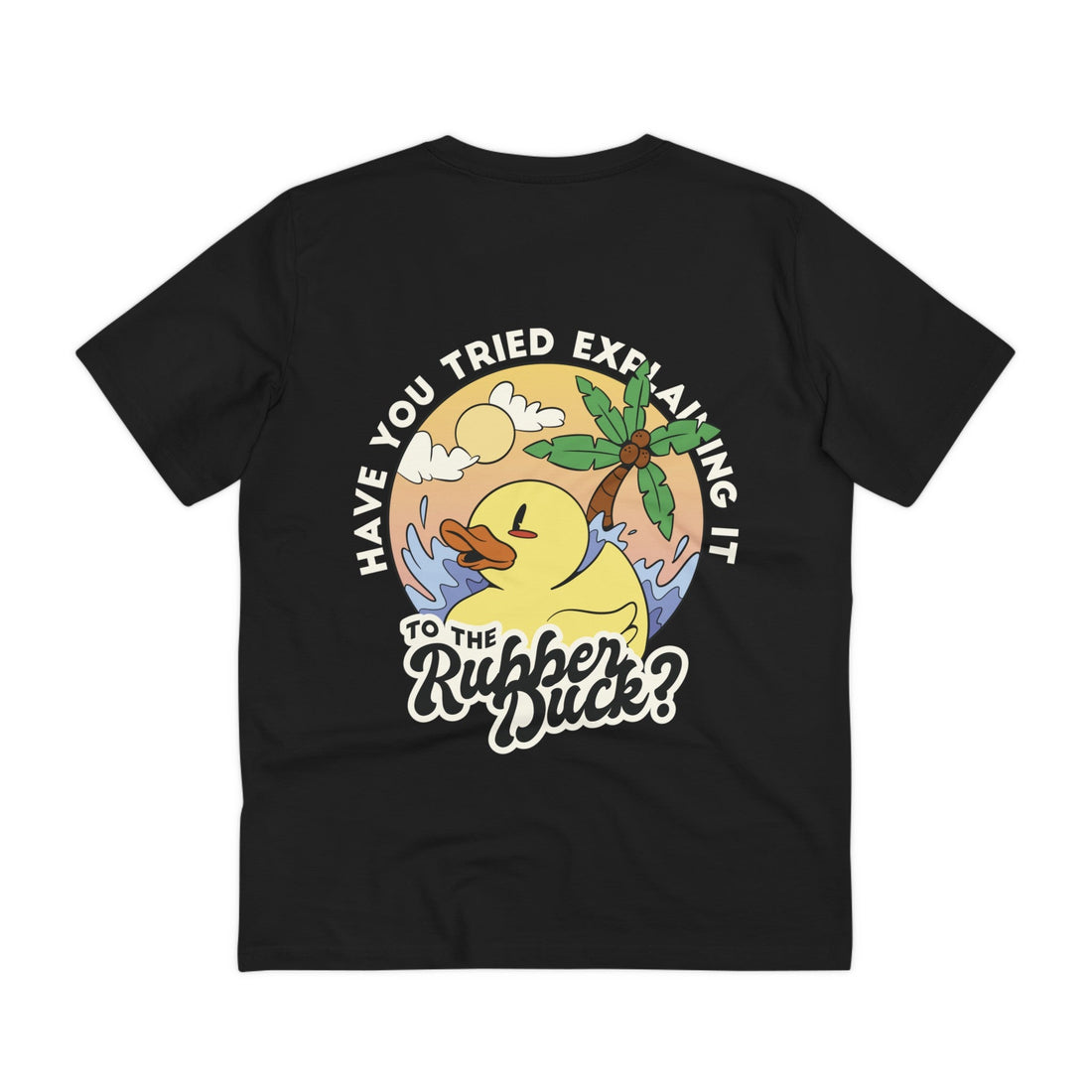 Printify T-Shirt Black / 2XS Have you tried explaining it to the Rubber Duck? - Rubber Duck - Back Design