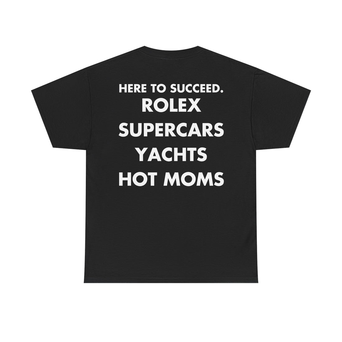 Schwarzes Unisex T-Shirt mit Back-Print und dem Statement „Here to succeed. Rolex supercars yachts hot moms“