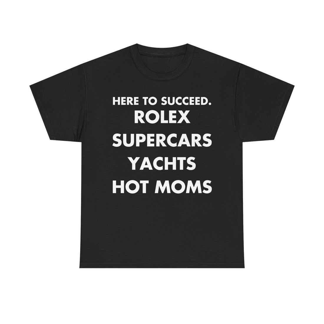 Schwarzes Unisex T-Shirt mit Front-Print und dem Statement „Here to succeed. Rolex supercars yachts hot moms“