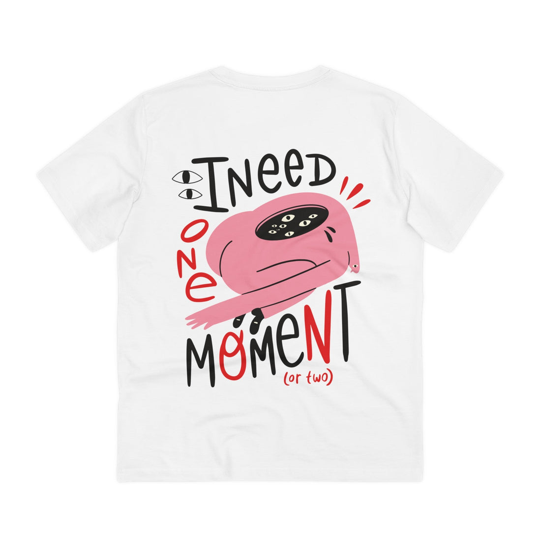 Printify T-Shirt White / 2XS I need one Moment (or two) - Weird Characters with Positive Quotes - Back Design