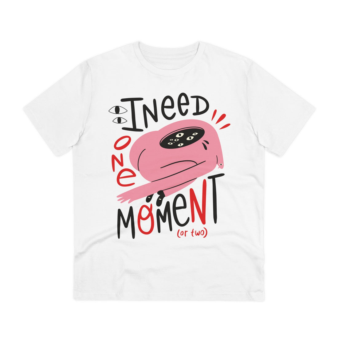 Printify T-Shirt White / 2XS I need one Moment (or two) - Weird Characters with Positive Quotes - Front Design