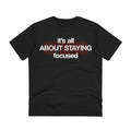 Printify T-Shirt Black / 2XS its all about staying focused - Streetwear - Berlin Reality - Front Design