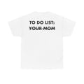 Weißes Unisex T-Shirt mit Back-Print und dem Spruch „To do list: your mom“