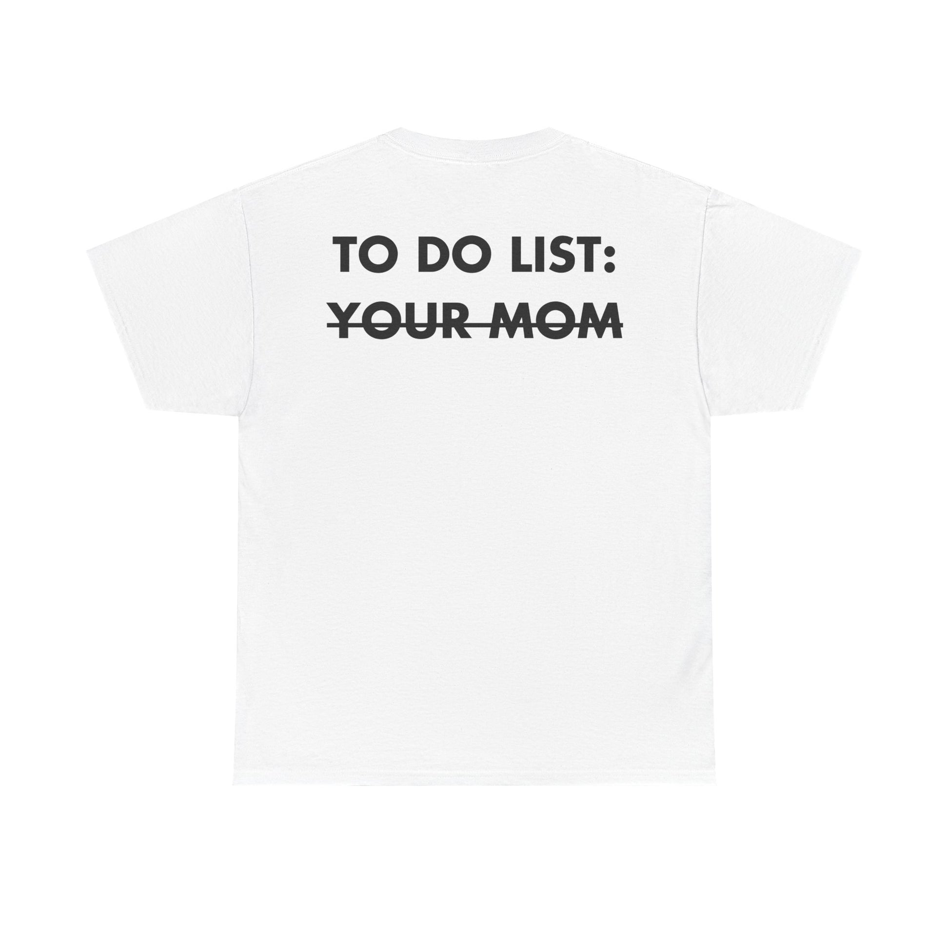 Weißes Unisex T-Shirt mit Back-Print und dem Spruch „To do list: your mom“