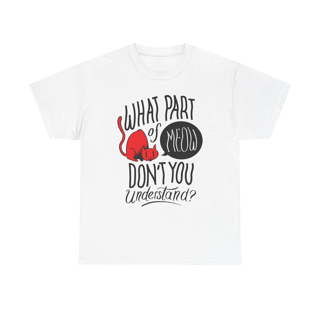 Weißes T-Shirt mit einem rot illustrierten, sitzenden Kater und dem witzigen Spruch „What part of MEOW don’t you understand?“ – ein charmantes Statement für alle Katzenbesitzer.