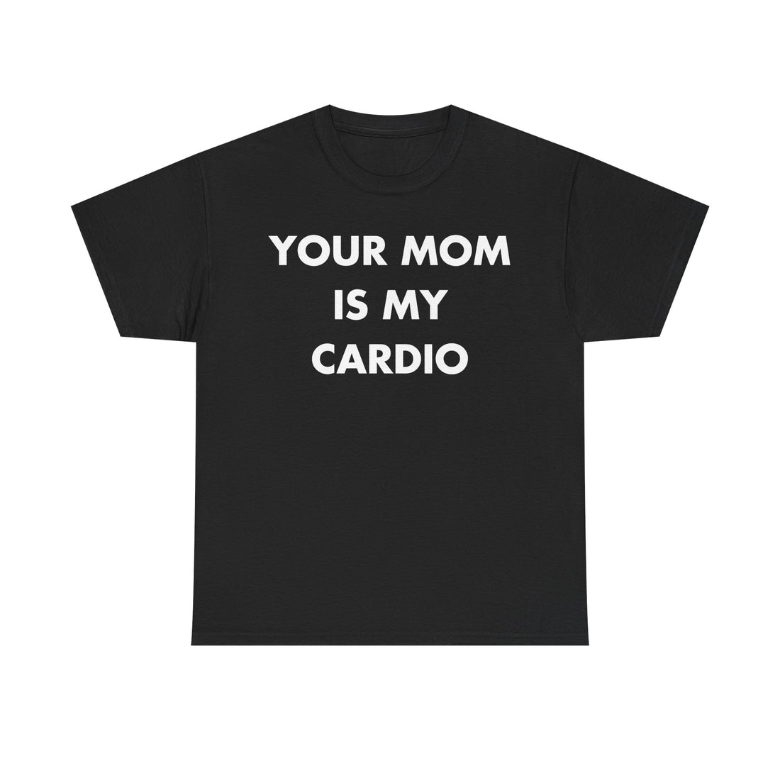 Schwarzes Unisex T-Shirt mit Front-Print und dem englischen Spruch „Your mom is my cardio“